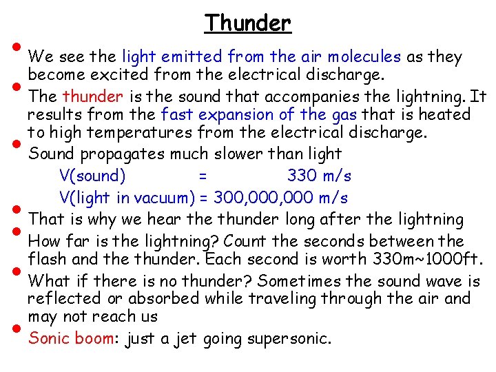  • • Thunder We see the light emitted from the air molecules as