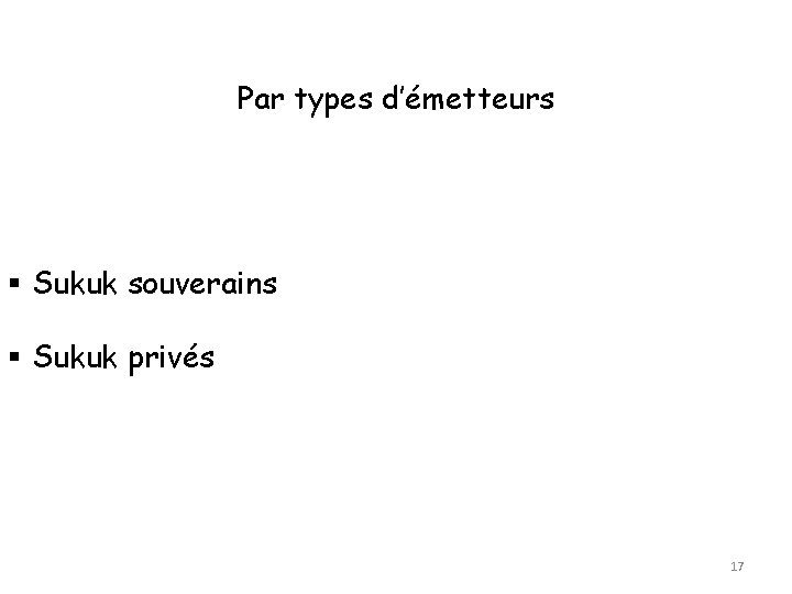 Par types d’émetteurs Sukuk souverains Sukuk privés 17 