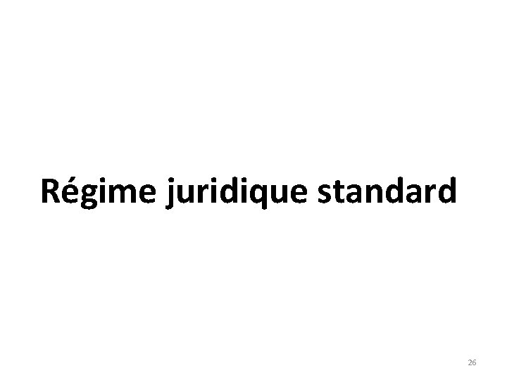 Régime juridique standard 26 