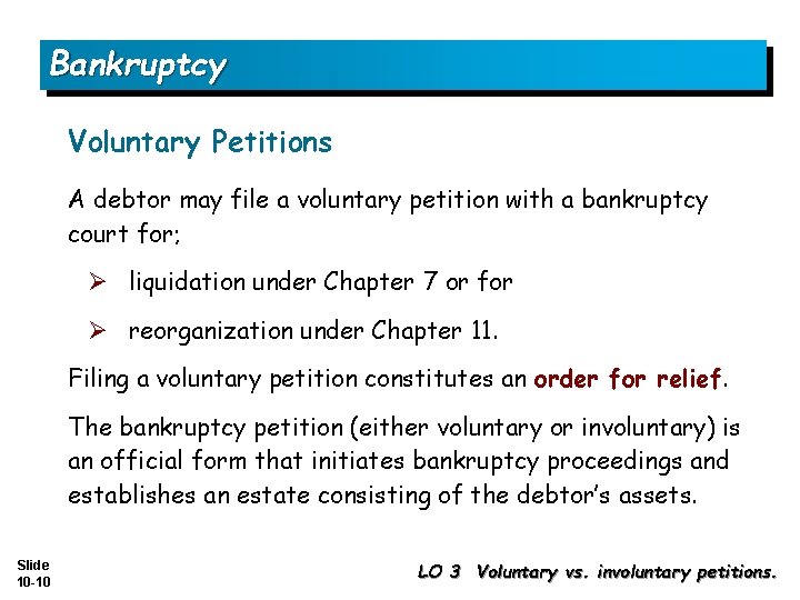 Bankruptcy Voluntary Petitions A debtor may file a voluntary petition with a bankruptcy court