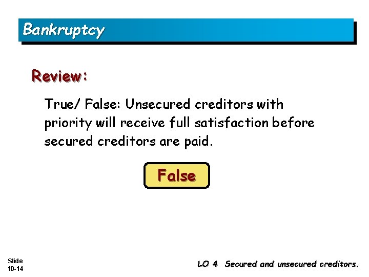 Bankruptcy Review: True/ False: Unsecured creditors with priority will receive full satisfaction before secured
