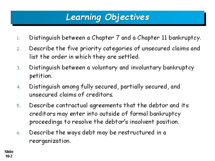 Learning Objectives Slide 10 -2 1. Distinguish between a Chapter 7 and a Chapter