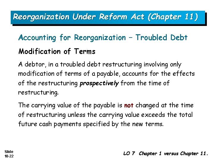 Reorganization Under Reform Act (Chapter 11) Accounting for Reorganization – Troubled Debt Modification of