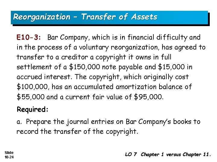 Reorganization – Transfer of Assets E 10 -3: Bar Company, which is in financial