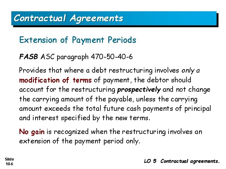 Contractual Agreements Extension of Payment Periods FASB ASC paragraph 470 -50 -40 -6 Provides