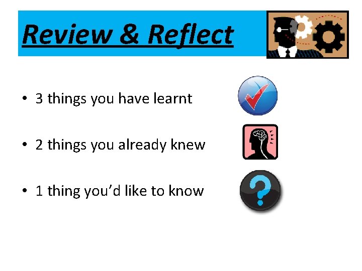 Review & Reflect • 3 things you have learnt • 2 things you already