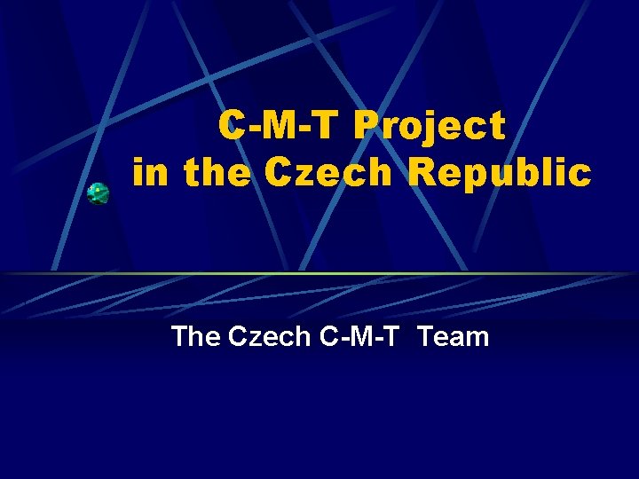 C-M-T Project in the Czech Republic The Czech C-M-T Team 