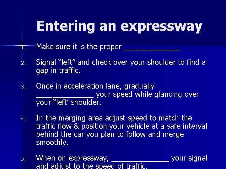 Entering an expressway 1. Make sure it is the proper _______ 2. Signal “left”