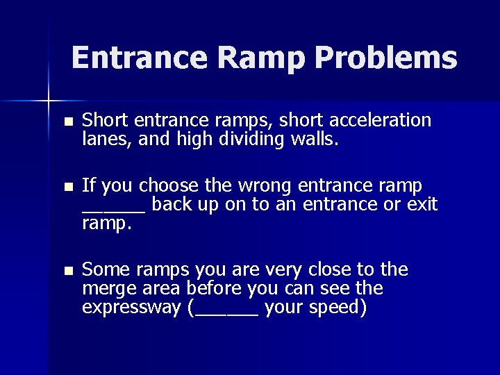 Entrance Ramp Problems n Short entrance ramps, short acceleration lanes, and high dividing walls.