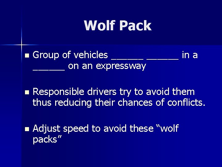 Wolf Pack n Group of vehicles ______ in a ______ on an expressway n Wolf Pack n Group of vehicles ______ in a ______ on an expressway n