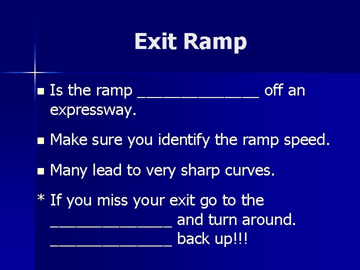 Exit Ramp n Is the ramp _______ off an expressway. n Make sure you