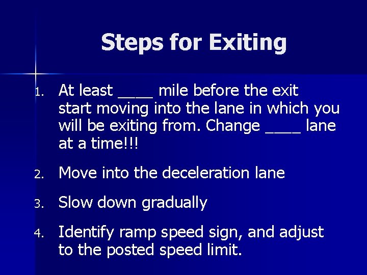 Steps for Exiting 1. At least ____ mile before the exit start moving into