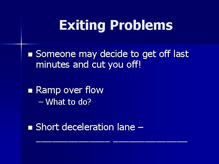 Exiting Problems n Someone may decide to get off last minutes and cut you