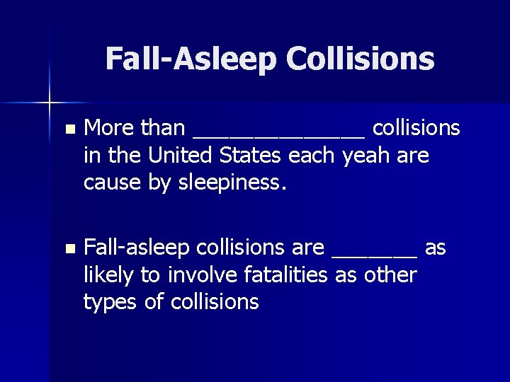 Fall-Asleep Collisions n More than _______ collisions in the United States each yeah are