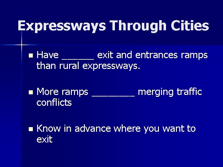 Expressways Through Cities n Have ______ exit and entrances ramps than rural expressways. n
