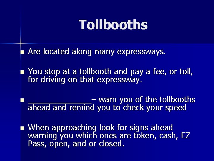 Tollbooths n Are located along many expressways. n You stop at a tollbooth and