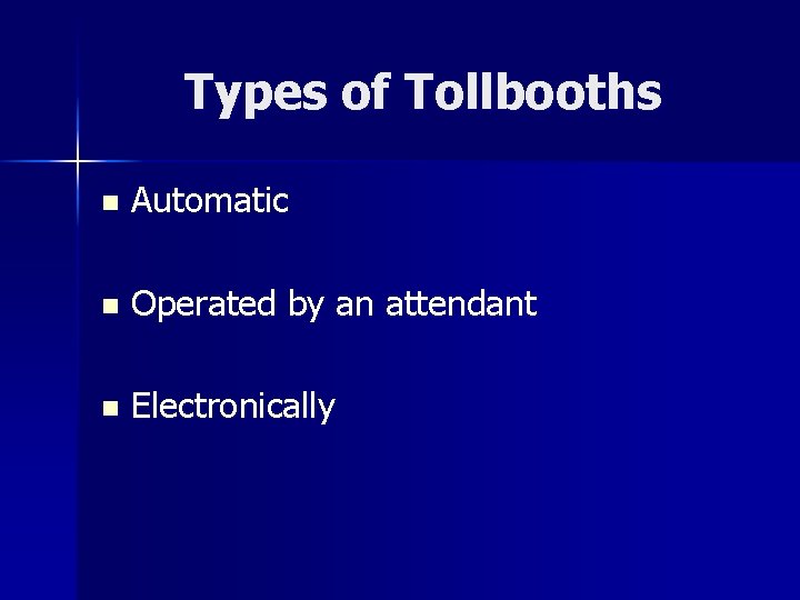 Types of Tollbooths n Automatic n Operated by an attendant n Electronically 