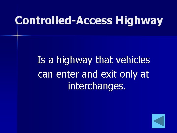 Controlled-Access Highway Is a highway that vehicles can enter and exit only at interchanges.