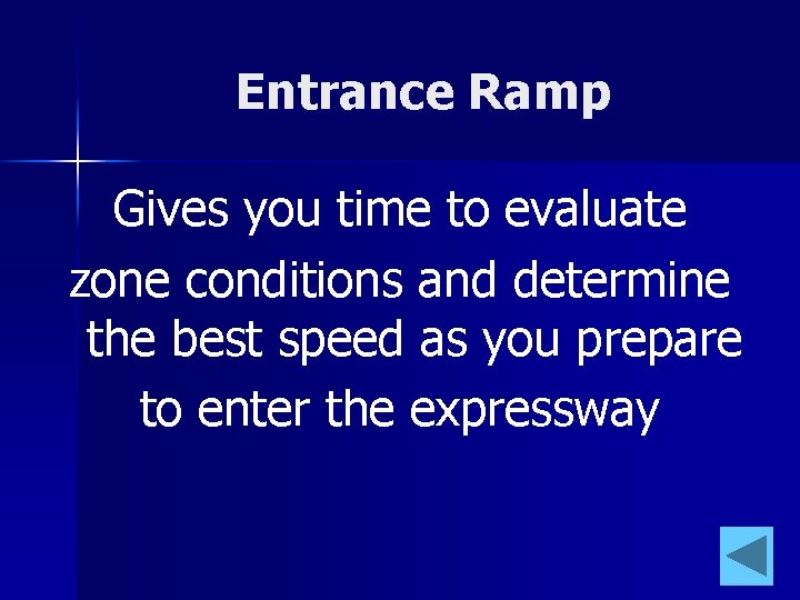 Entrance Ramp Gives you time to evaluate zone conditions and determine the best speed