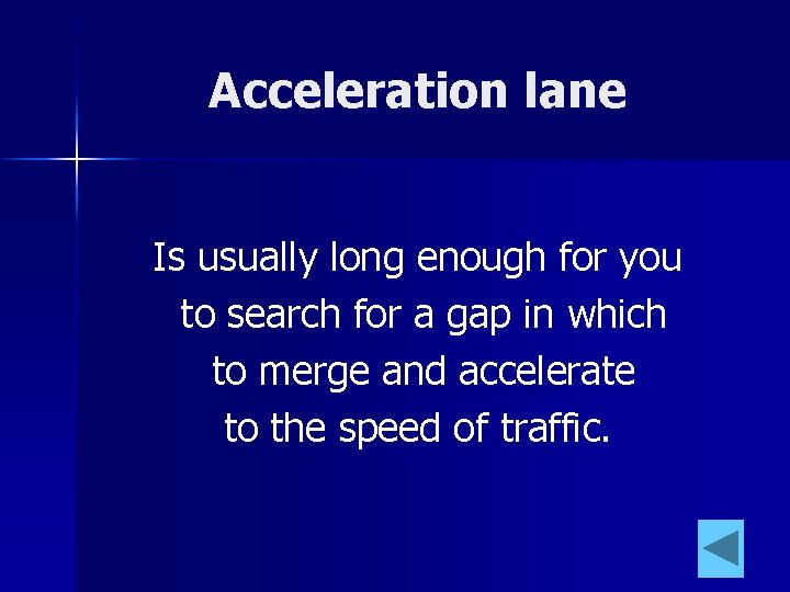 Acceleration lane Is usually long enough for you to search for a gap in