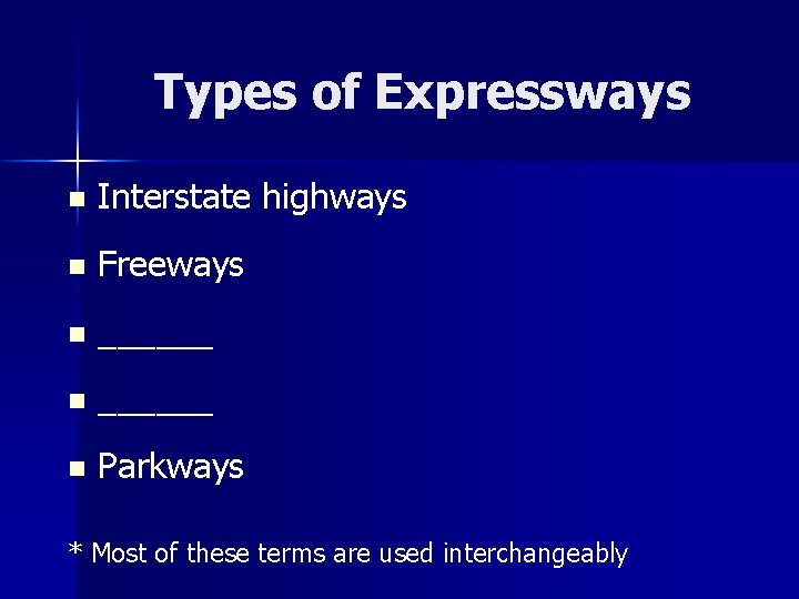 Types of Expressways n Interstate highways n Freeways n ______ n Parkways * Most