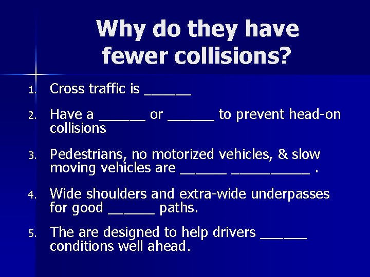 Why do they have fewer collisions? 1. Cross traffic is ______ 2. Have a
