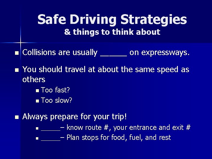 Safe Driving Strategies & things to think about n Collisions are usually ______ on