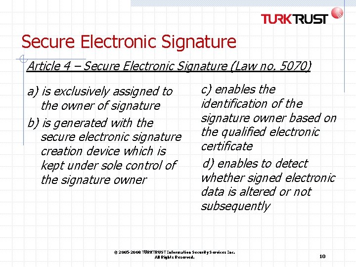 Secure Electronic Signature Article 4 – Secure Electronic Signature (Law no. 5070) a) is Secure Electronic Signature Article 4 – Secure Electronic Signature (Law no. 5070) a) is