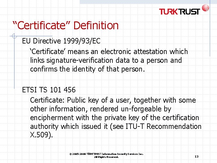 “Certificate” Definition EU Directive 1999/93/EC ‘Certificate’ means an electronic attestation which links signature-verification data “Certificate” Definition EU Directive 1999/93/EC ‘Certificate’ means an electronic attestation which links signature-verification data