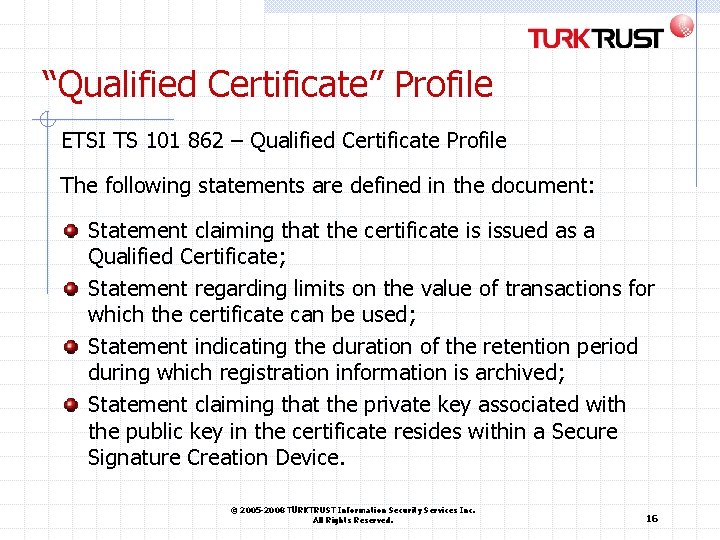 “Qualified Certificate” Profile ETSI TS 101 862 – Qualified Certificate Profile The following statements “Qualified Certificate” Profile ETSI TS 101 862 – Qualified Certificate Profile The following statements
