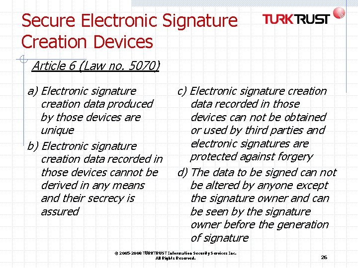Secure Electronic Signature Creation Devices Article 6 (Law no. 5070) a) Electronic signature creation Secure Electronic Signature Creation Devices Article 6 (Law no. 5070) a) Electronic signature creation