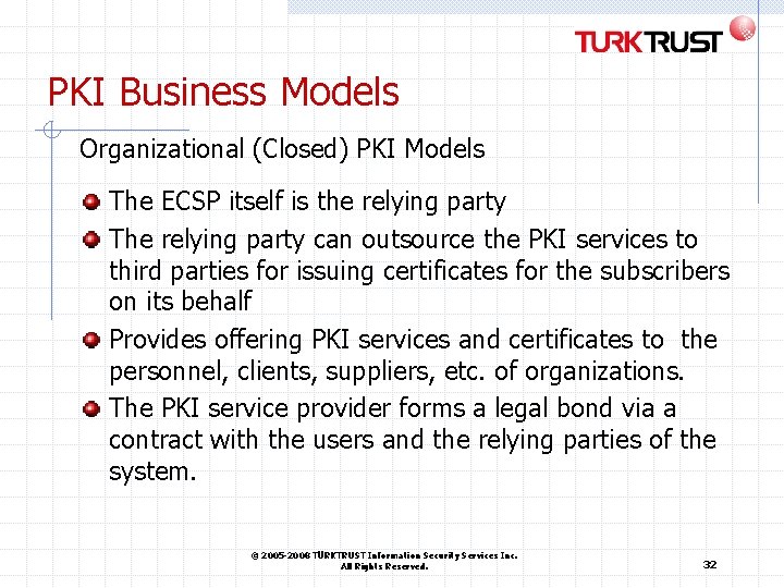 PKI Business Models Organizational (Closed) PKI Models The ECSP itself is the relying party PKI Business Models Organizational (Closed) PKI Models The ECSP itself is the relying party