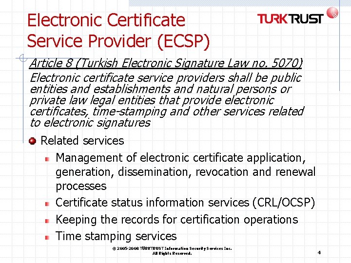 Electronic Certificate Service Provider (ECSP) Article 8 (Turkish Electronic Signature Law no. 5070) Electronic Electronic Certificate Service Provider (ECSP) Article 8 (Turkish Electronic Signature Law no. 5070) Electronic