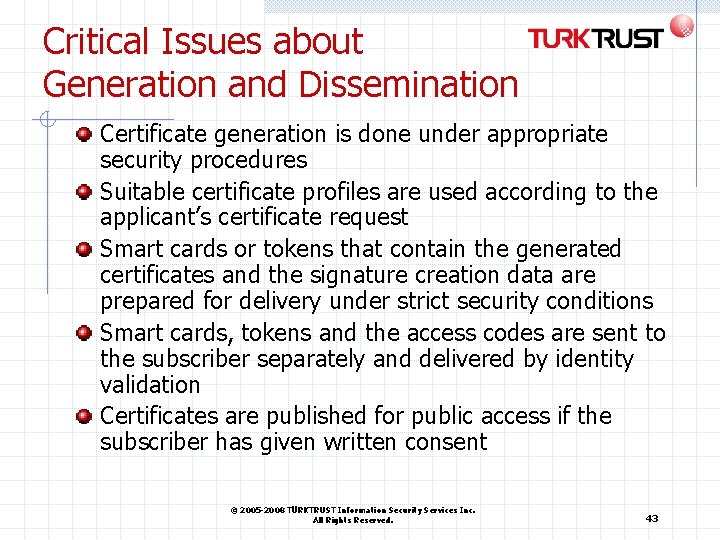 Critical Issues about Generation and Dissemination Certificate generation is done under appropriate security procedures Critical Issues about Generation and Dissemination Certificate generation is done under appropriate security procedures