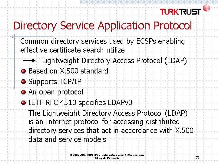 Directory Service Application Protocol Common directory services used by ECSPs enabling effective certificate search Directory Service Application Protocol Common directory services used by ECSPs enabling effective certificate search