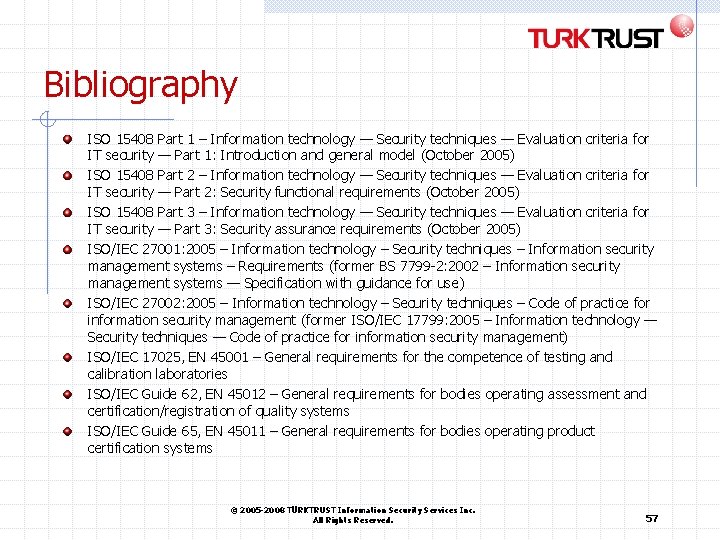 Bibliography ISO 15408 Part 1 – Information technology — Security techniques — Evaluation criteria Bibliography ISO 15408 Part 1 – Information technology — Security techniques — Evaluation criteria