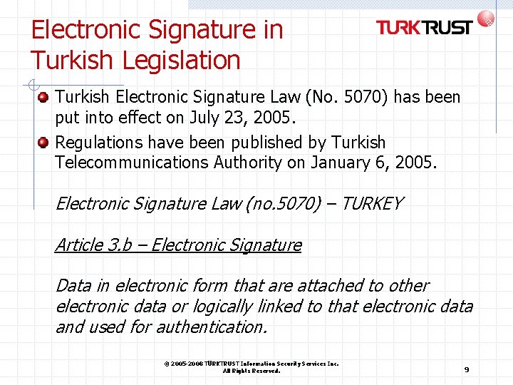Electronic Signature in Turkish Legislation Turkish Electronic Signature Law (No. 5070) has been put Electronic Signature in Turkish Legislation Turkish Electronic Signature Law (No. 5070) has been put