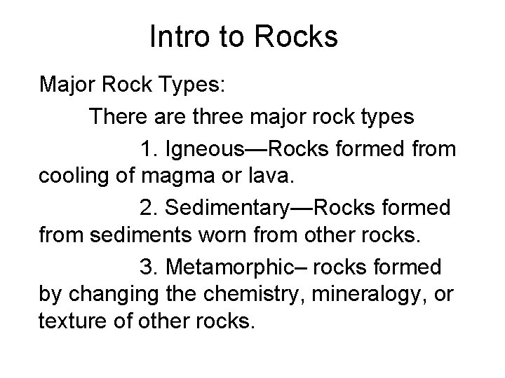 Intro to Rocks Major Rock Types: There are three major rock types 1. Igneous—Rocks