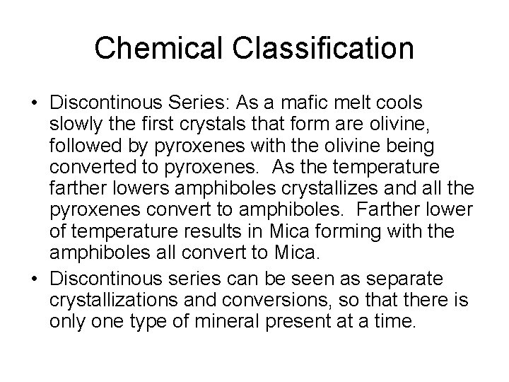 Chemical Classification • Discontinous Series: As a mafic melt cools slowly the first crystals