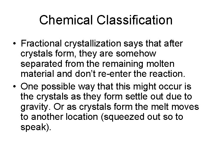 Chemical Classification • Fractional crystallization says that after crystals form, they are somehow separated
