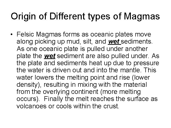 Origin of Different types of Magmas • Felsic Magmas forms as oceanic plates move