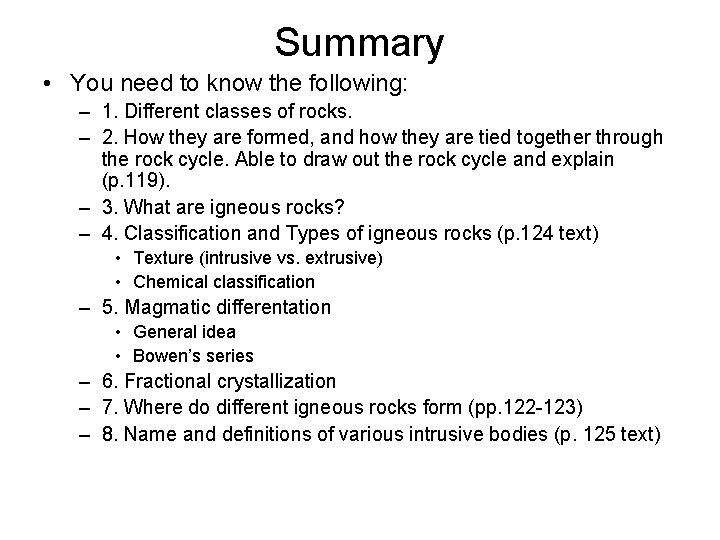 Summary • You need to know the following: – 1. Different classes of rocks.