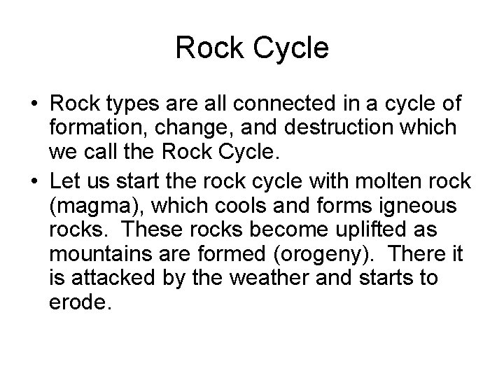 Rock Cycle • Rock types are all connected in a cycle of formation, change,