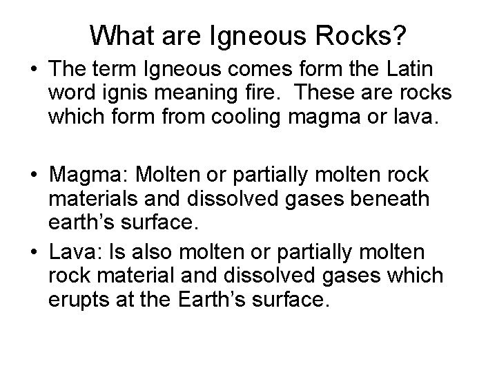 What are Igneous Rocks? • The term Igneous comes form the Latin word ignis