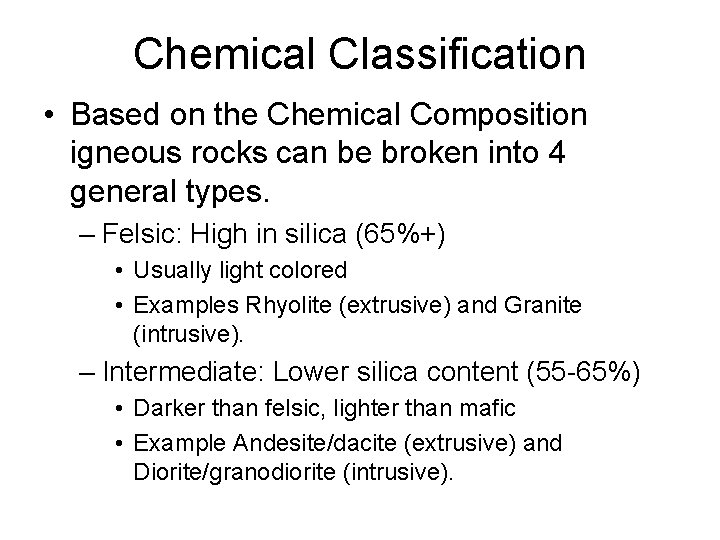 Chemical Classification • Based on the Chemical Composition igneous rocks can be broken into