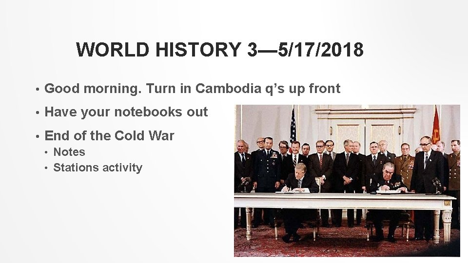 WORLD HISTORY 3— 5/17/2018 • Good morning. Turn in Cambodia q’s up front •