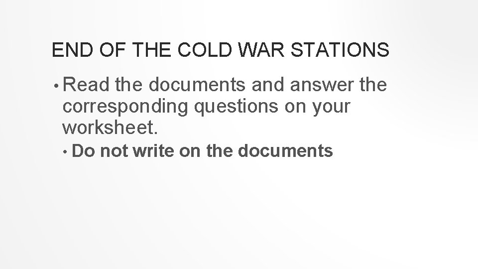 END OF THE COLD WAR STATIONS • Read the documents and answer the corresponding