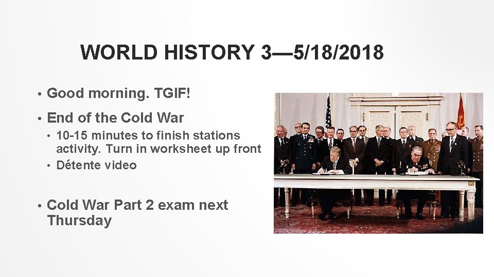 WORLD HISTORY 3— 5/18/2018 • Good morning. TGIF! • End of the Cold War