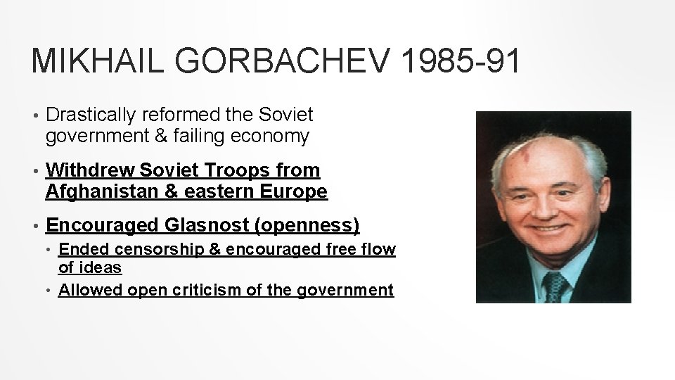 MIKHAIL GORBACHEV 1985 -91 • Drastically reformed the Soviet government & failing economy •