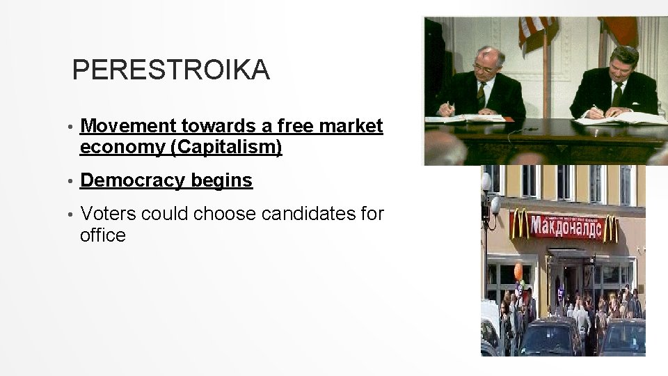 PERESTROIKA • Movement towards a free market economy (Capitalism) • Democracy begins • Voters